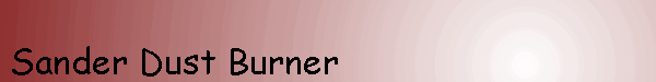 Sander Dust Burner